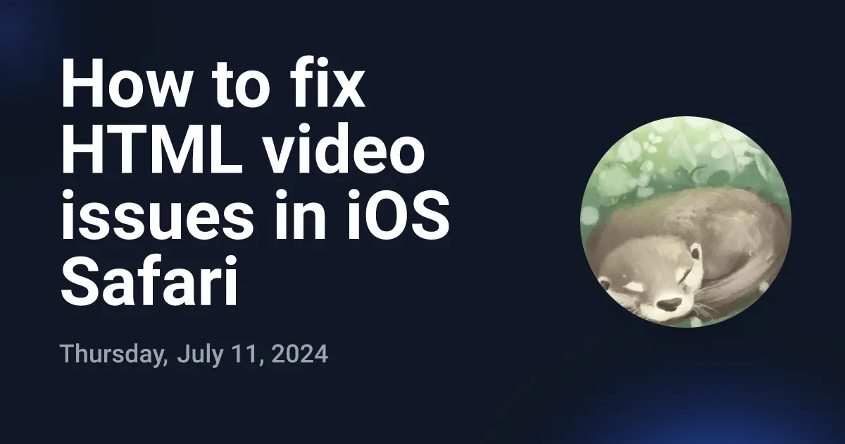 How to fix HTML video issues in iOS Safari